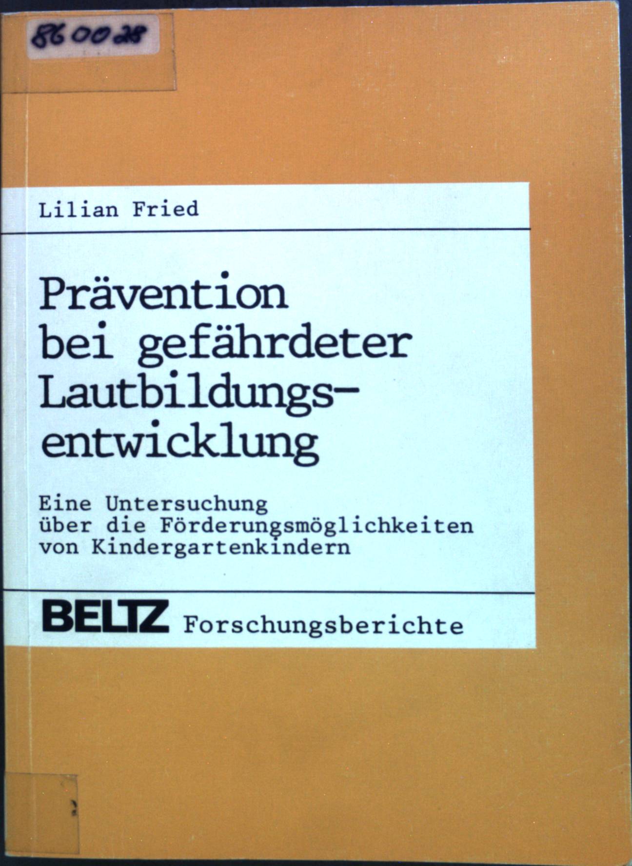 Prävention bei gefährdeter Lautbildungsentwicklung: Eine Untersuchung über die Förderungsmöglichkeiten von Kindergartenkindern. Theorie und Praxis der Schulpsychologie Band 30. - Fried, Lilian