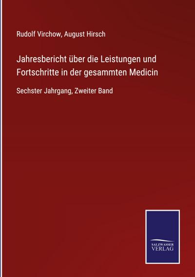 Jahresbericht über die Leistungen und Fortschritte in der gesammten Medicin : Sechster Jahrgang, Zweiter Band - Rudolf Virchow