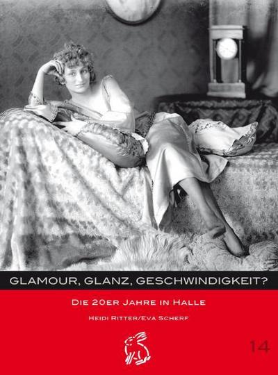 Glamour, Glanz, Geschwindigkeit?; Die 20er Jahre in Halle; Mitteldeutsche kulturhistorische Hefte; Hrsg. v. Gerlach, Peter/Götze, Moritz; Deutsch; 55 schw.-w. Fotos - Heidi/Scherf Ritter
