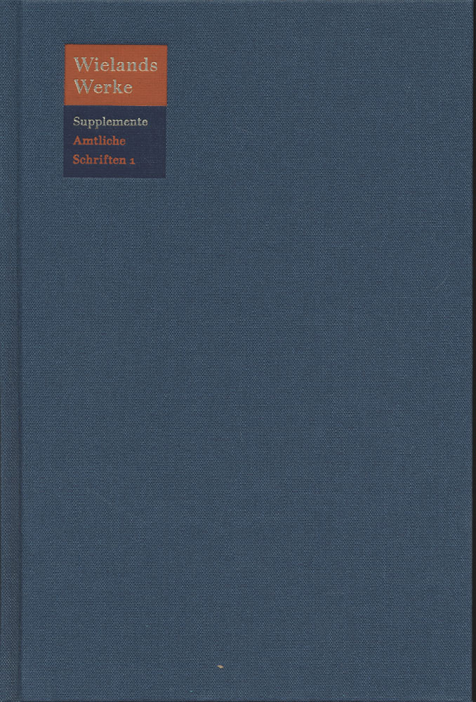 Wielands Werke. Supplemente, Band 1 Text. Wielands amtliche Schriften. Bearbeitet von Andrea Riotte und Sören Schmidtke. September 1760 - August 1764. - Wieland, Christoph Martin