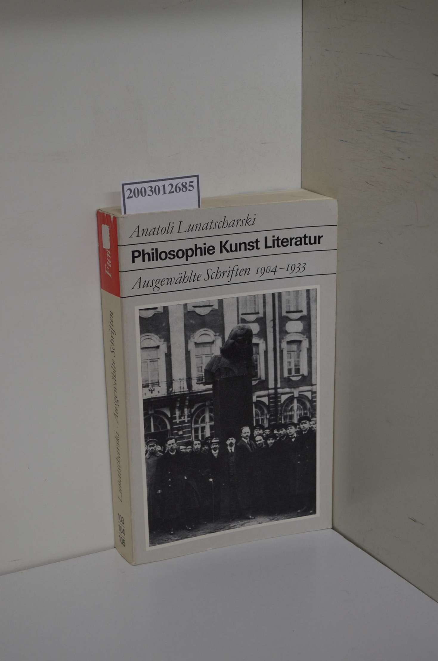 Philosophie, Kunst, Literatur : ausgew. Schr. 1904 - 1933 / Anatoli Lunatscharski. Mit e. Beitr. von Michail Lifschitz. [Hrsg. von Lydia Reinhardt. Aus d. Russ. übers. von Lena Schöche. Der Beitr. von Michail Lifschitz wurde übertr. von Helmut Barth] / Fundus-Bücher ; 103/104/105 - Lunacarskij, Anatolij Vasilevic