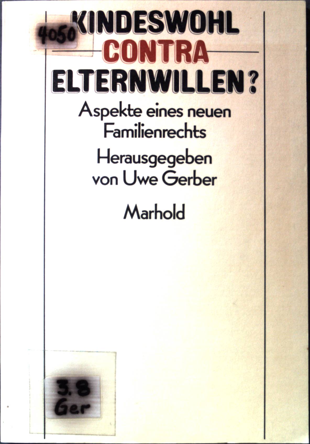 Kindeswohl contra Elternwillen?: Aspekte eines neuen Familienrechtes. - Gerber, Uwe (Herausgeber)