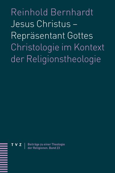 Jesus Christus - Repräsentant Gottes : Christologie im Kontext der Religionstheologie - Reinhold Bernhardt