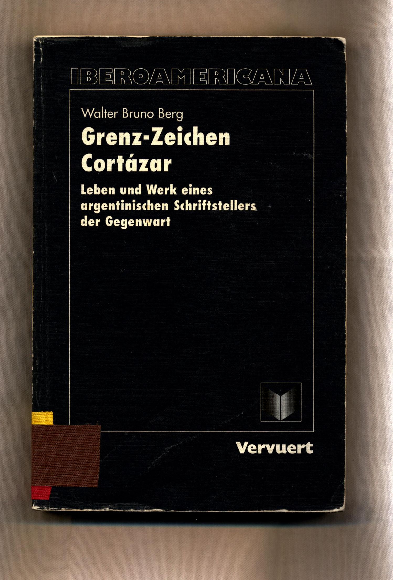 Grenz-Zeichen Cortázar Leben und Werk eines argentinischen Schriftstellers der Gegenwart - Berg, Walter Bruno