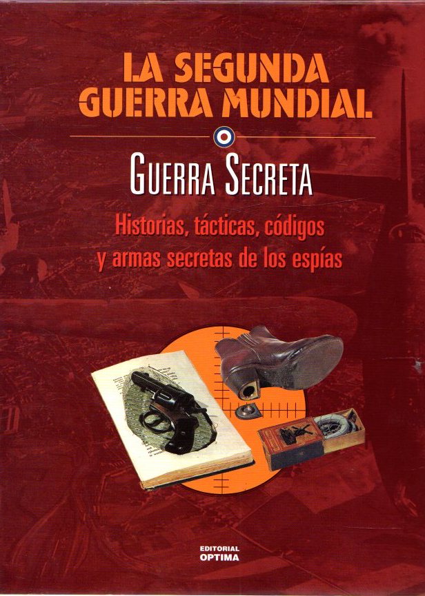 La Segunda Guerra Mundial. Guerra secreta. Historias, tácticas, códigos y armas secretas de los espías . - Russel, Francis