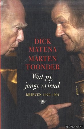Wat jij, jonge vriend. Brieven 1979-1991 - Matena, Dick & Marten Toonder