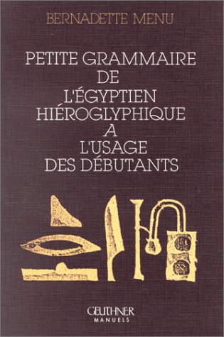 Petite grammaire de l'égyptien hiéroglyphique à l'usage des débutants - MENU Bernadette
