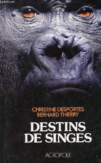 Destins de singes - Collection l'intelligence sauvage. - Desportes Christine & Thierry Bernard