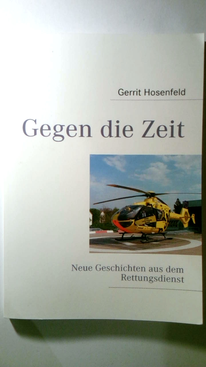 Gegen die Zeit: Neue Geschichten aus dem Rettungsdienst - Gerrit Hosenfeld