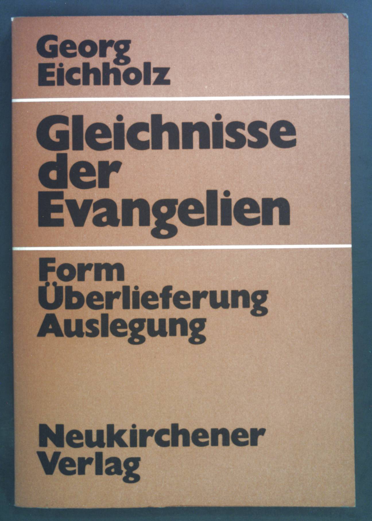 Gleichnisse der Evangelien : Form, Überlieferung, Auslegung. - Eichholz, Georg
