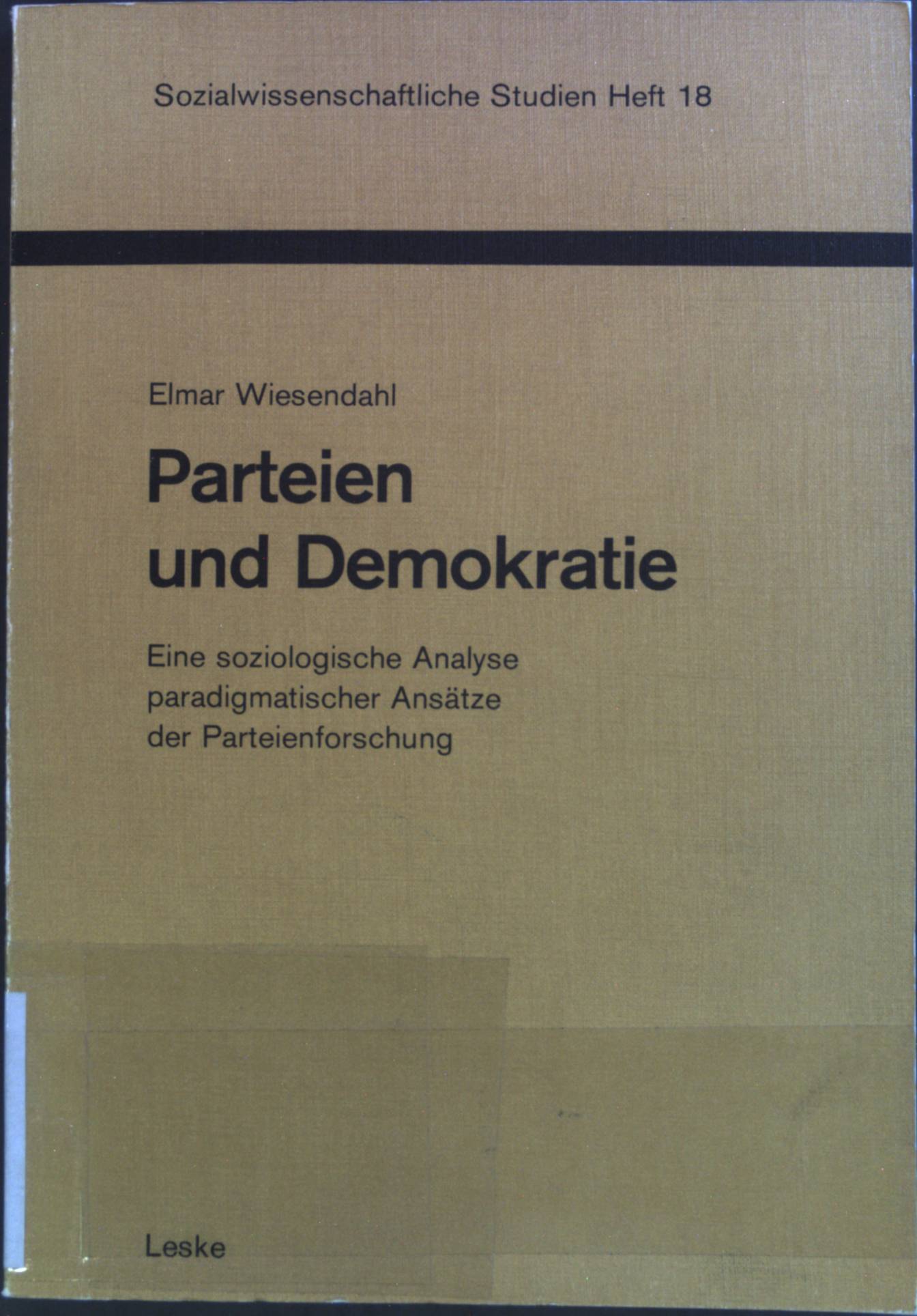 Parteien und Demokratie : eine soziologische Analyse paradigmatischer Ansätze zur Parteienforschung. Heft 18 - Wiesendahl, Elmar