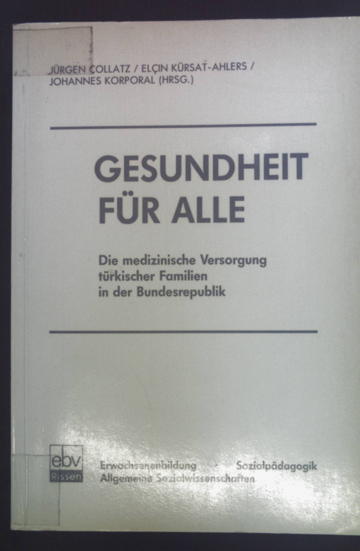 Gesundheit für alle : die medizinische Versorgung türkischer Familien in der Bundesrepublik. - Collatz, Jürgen