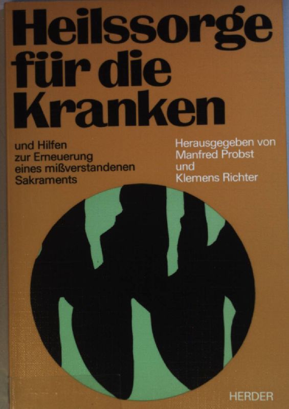 Heilssorge für die Kranken und Hilfen zur Erneuerung eines missverstandenen Sakraments. Pastoralliturgische Reihe in Verbindung mit der Zeitschrift Gottesdienst. - Probst, Manfred (Herausgeber)