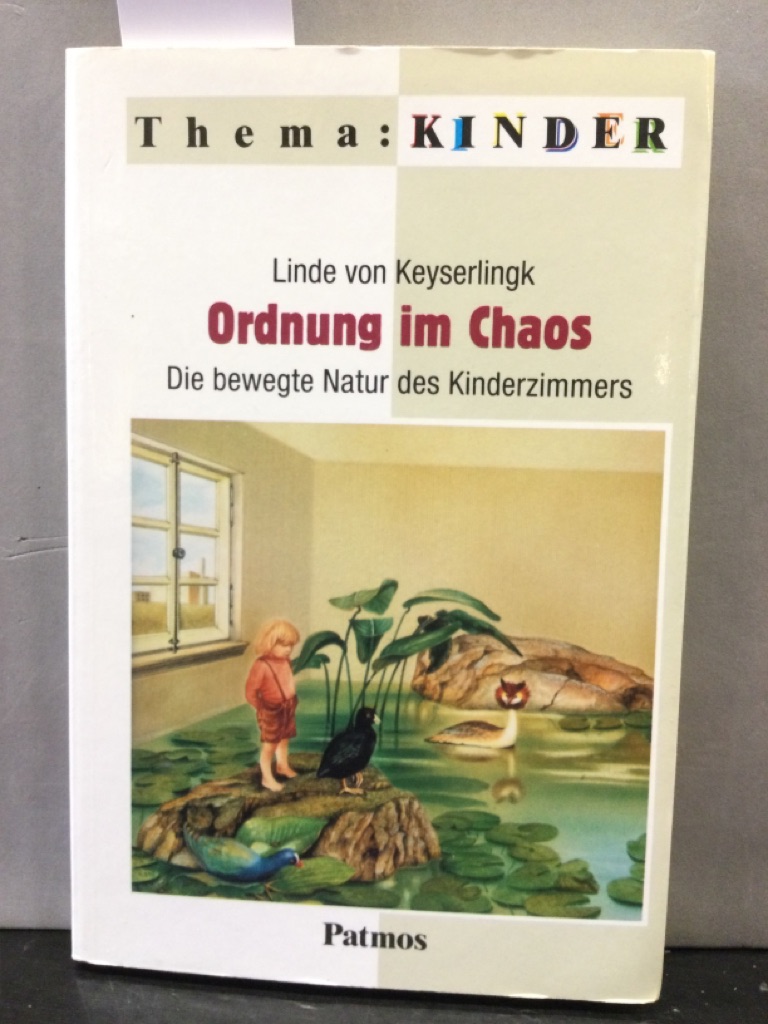 Ordnung im Chaos : die bewegte Natur des Kinderzimmers. Thema: Kinder - Keyserlingk, Linde von