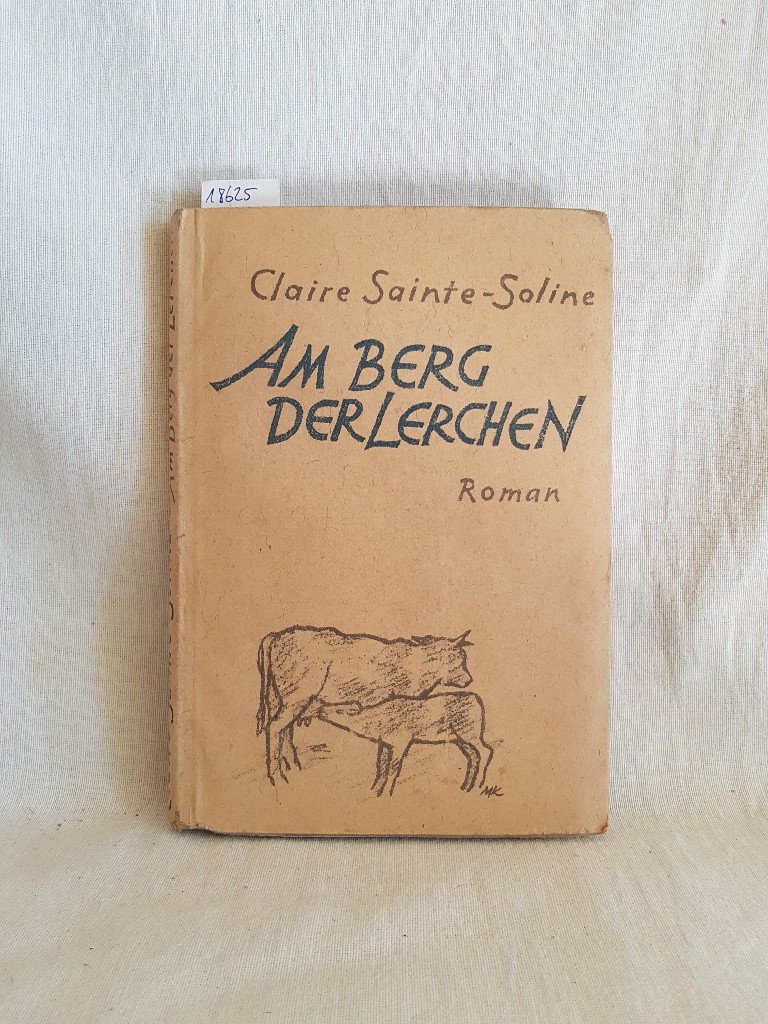 Am Berg der Lerchen: Roman. - Sainte-Soline, Claire und Hans (Mitwirkender) Reissiger