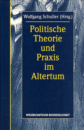 Politische Theorie und Praxis im Altertum. - Schuller, Wolfgang (Hrsg.)