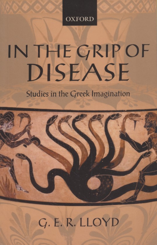 In the Grip of Disease. Studies in the Greek Imagination: Studies in the Greek Imagination. - Lloyd, G. E. R.