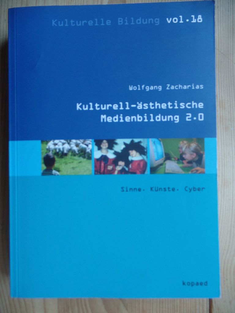 Kulturell-ästhetische Medienbildung 2.0 : Sinne, Künste, Cyber. Kulturelle Bildung ; Vol. 18 - Zacharias, Wolfgang