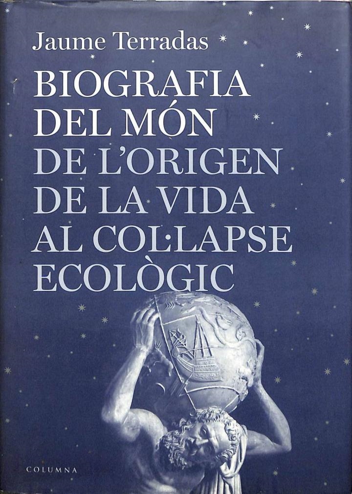 BIOGRAFIA DEL MÓN: DE L'ORIGEN DE LA VIDA AL COL LAPSE ECOLÒGIC (CATALÁN). - JAUME TERRADAS