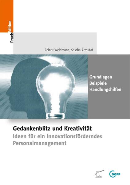 Gedankenblitz und Kreativität: Ideen für ein innovationsförderndes Personalmanagement (DGFP PraxisEdition) - Armutat, Sascha und Reiner Weidmann