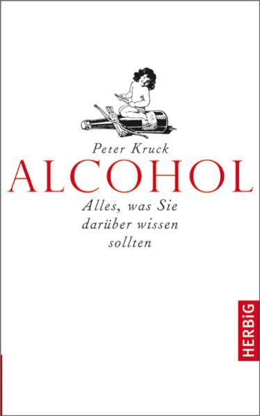 Alcohol. Alles, was Sie darüber wissen sollten: Alles, was Sie darüber wissen müssen - Kruck, Peter