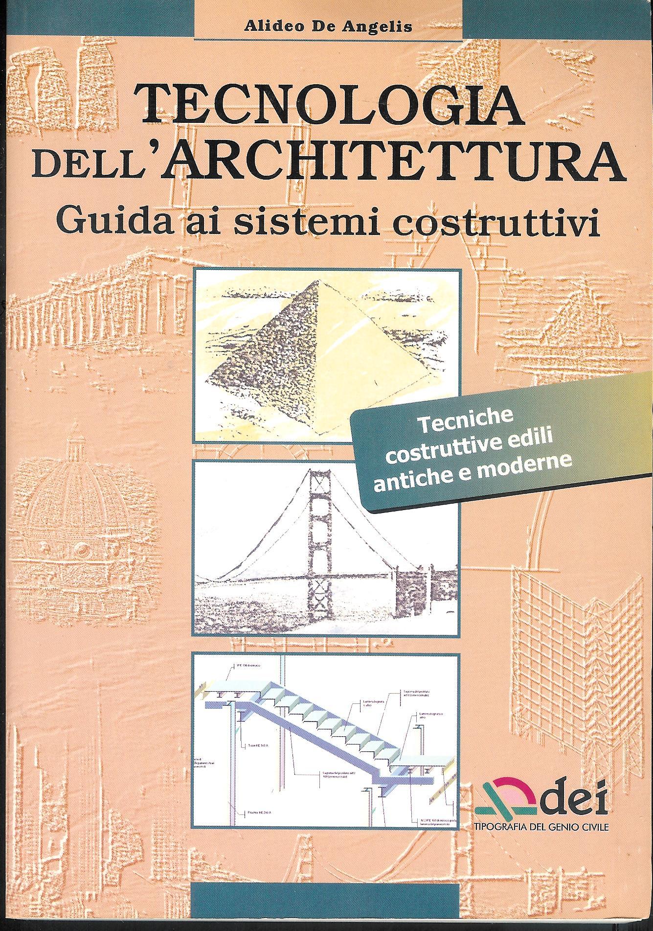 Tecnologia dell'architettura. Guida ai sistemi costruttivi - De Angelis, A.