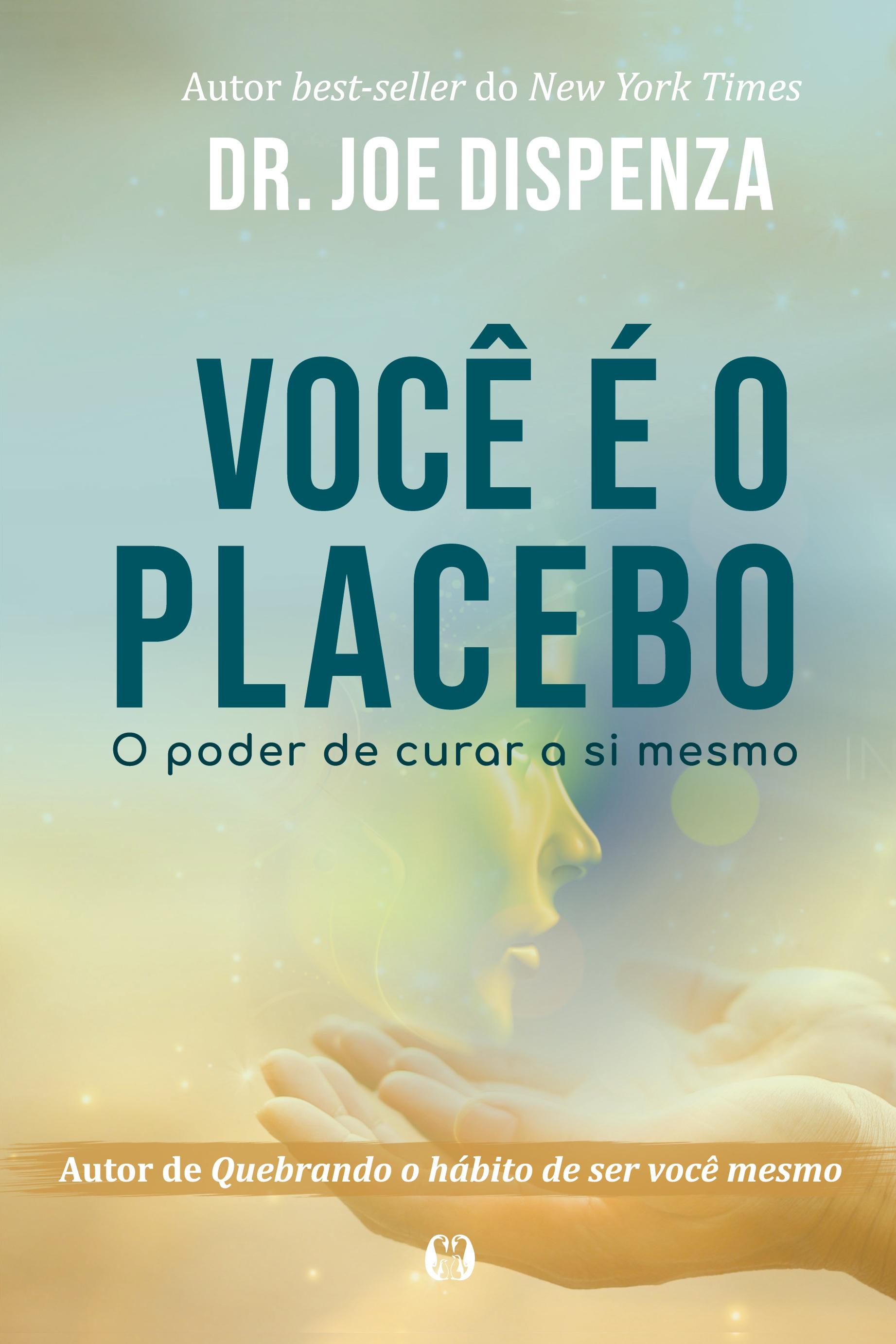 VocÃª Ã© o Placebo - Dispenza, Joe