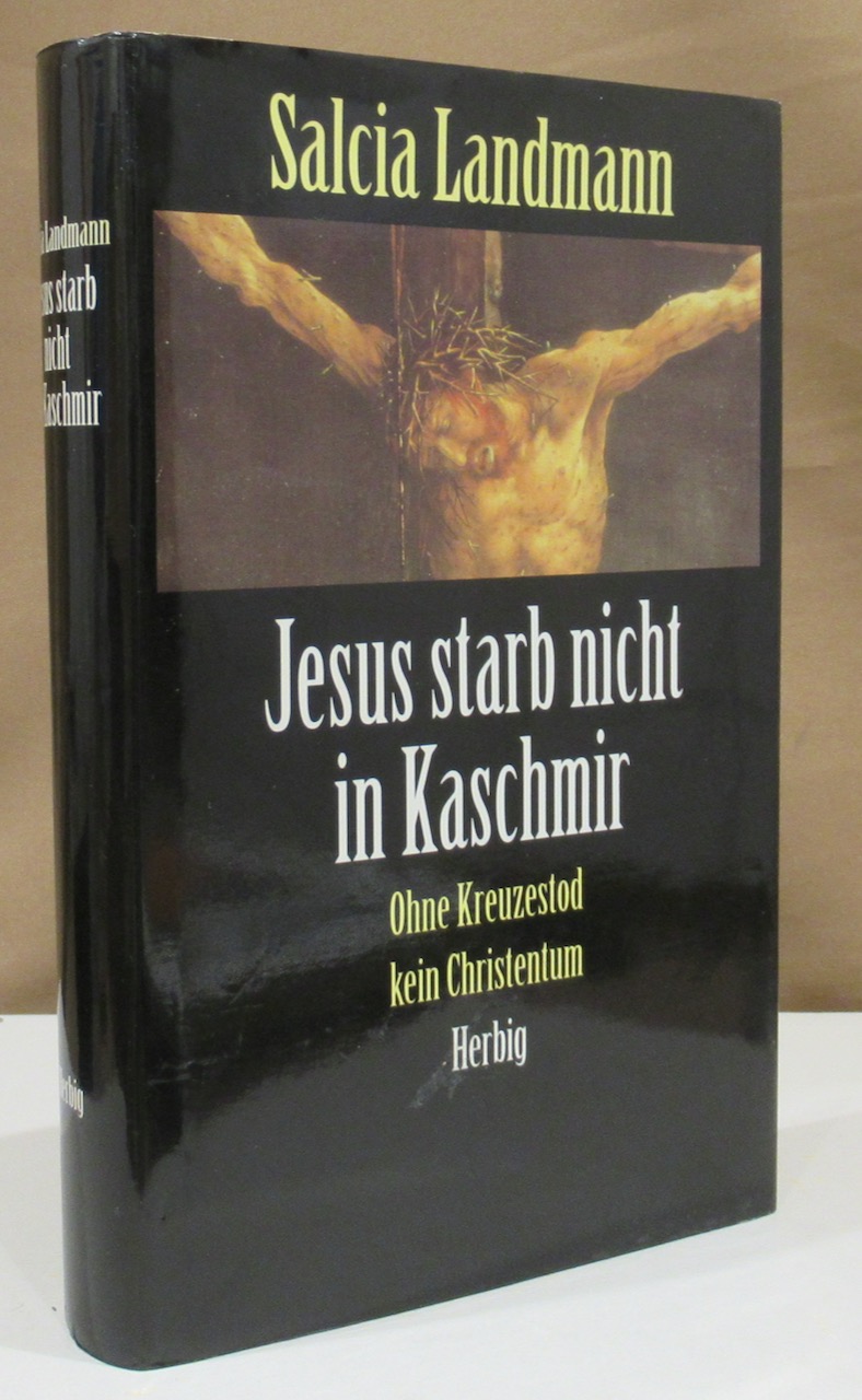 Jesus starb nicht in Kaschmir. Ohne Kreuzestod kein Christentum. - Landmann, Salcia.