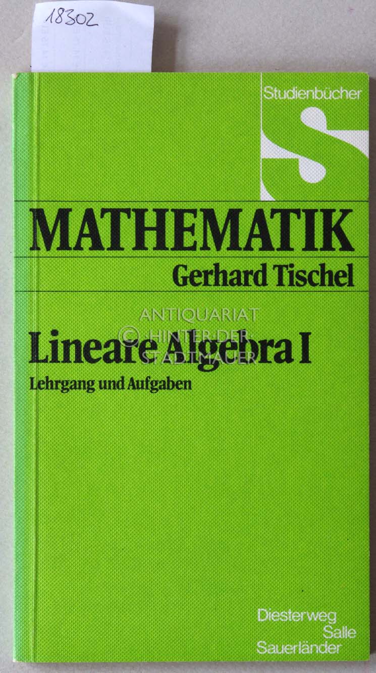 Lineare Algebra I: Lehrgang und Aufgaben. [= Studienbücher Mathematik] - Tischel, Gerhard