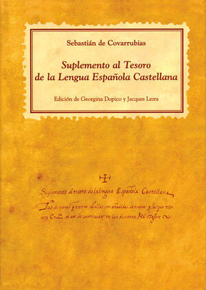 SUPLEMENTO AL TESORO DE LA LENGUA ESPAÑOLA CASTELLANA - COVARRUBIAS OROZCO, SEBASTIÁN DE