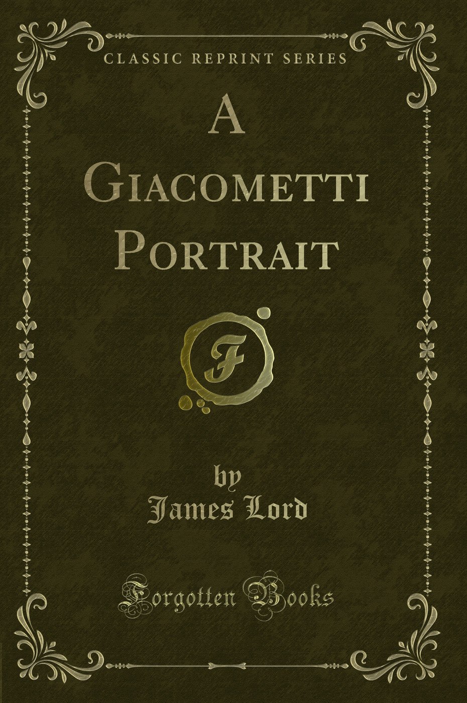 A Giacometti Portrait (Classic Reprint) - James Lord