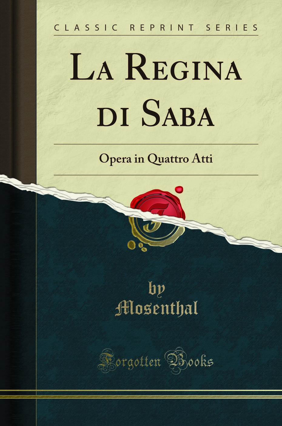 La Regina di Saba: Opera in Quattro Atti (Classic Reprint) - Mosenthal, Carlo Goldmark
