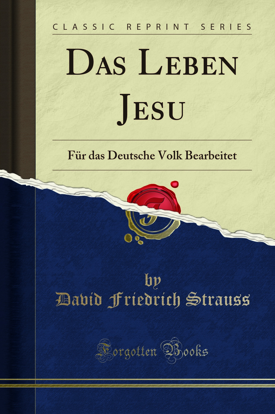 Das Leben Jesu: FÃ¼r das Deutsche Volk Bearbeitet (Classic Reprint) - David Friedrich Strauss