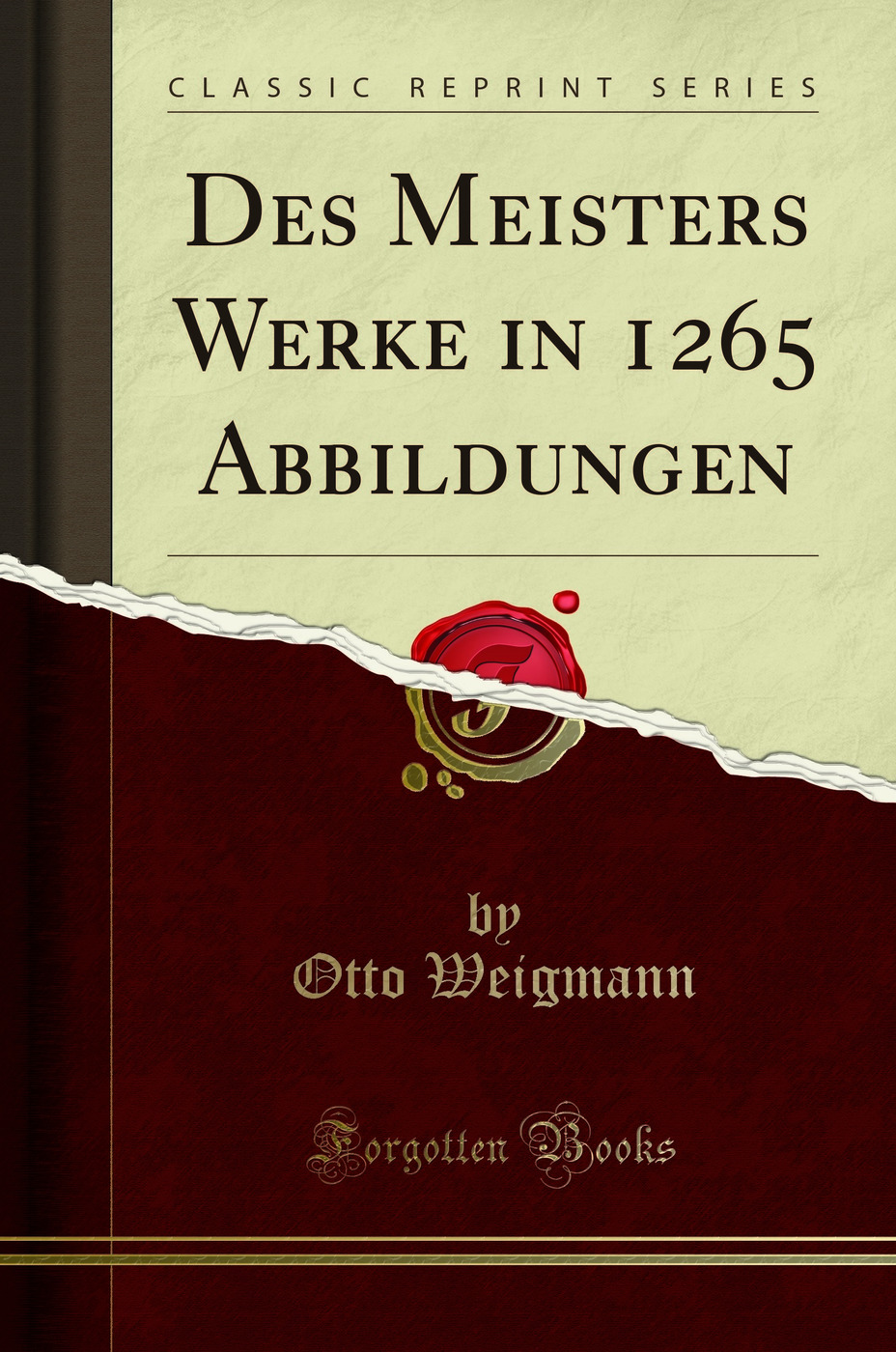 Des Meisters Werke in 1265 Abbildungen (Classic Reprint) - Otto Weigmann