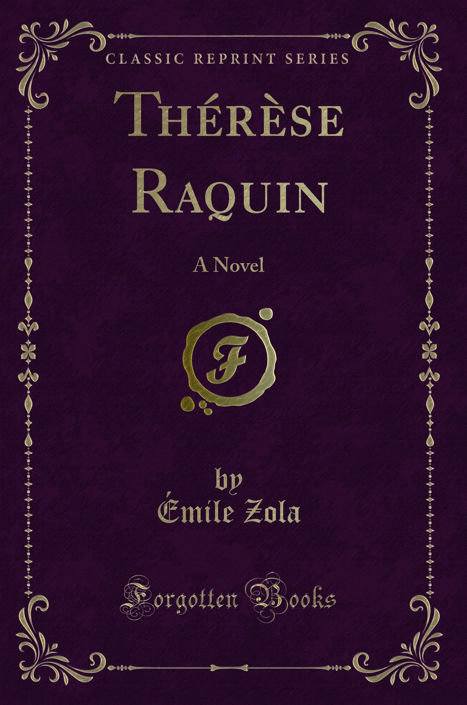 ThÃ rÃ se Raquin: A Novel (Classic Reprint) - Ã‰mile Zola