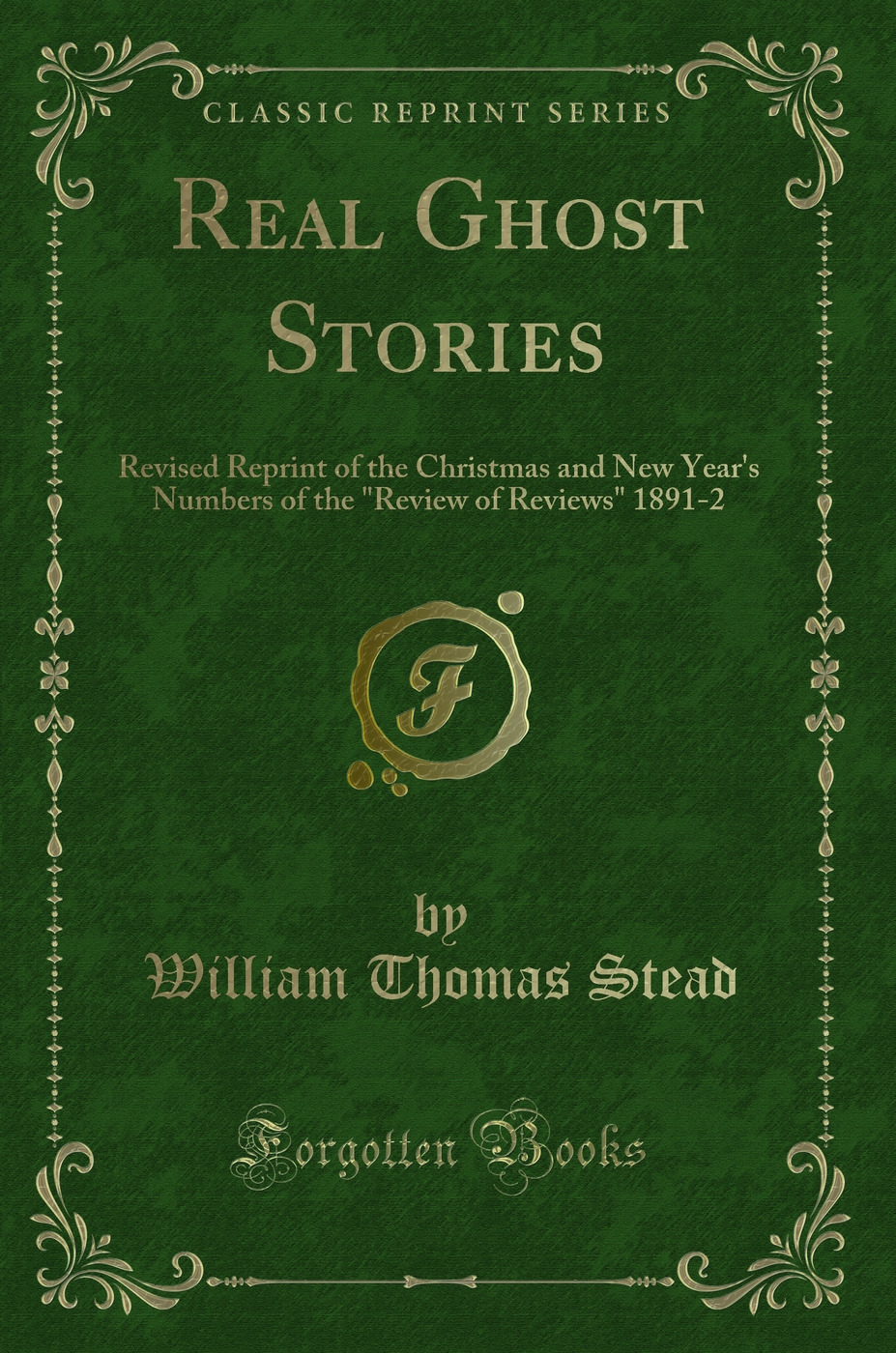 Real Ghost Stories (Classic Reprint) - William Thomas Stead