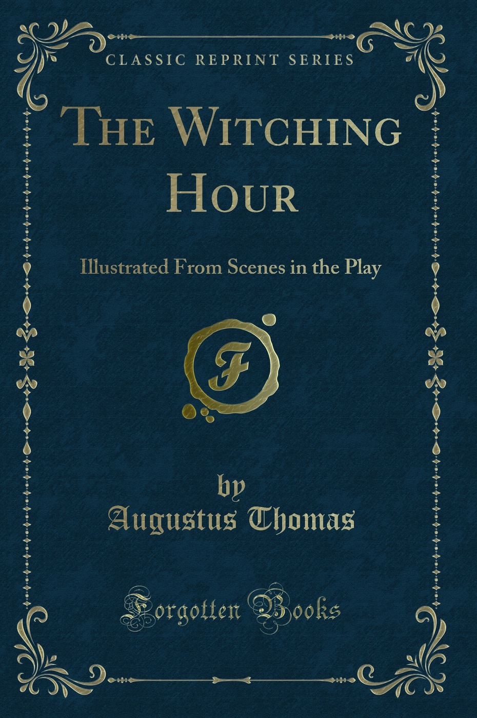 The Witching Hour: Illustrated From Scenes in the Play (Classic Reprint) - Augustus Thomas