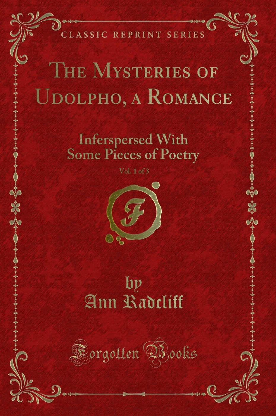 The Mysteries of Udolpho, a Romance, Vol. 1 of 3 (Classic Reprint) - Ann Radcliff