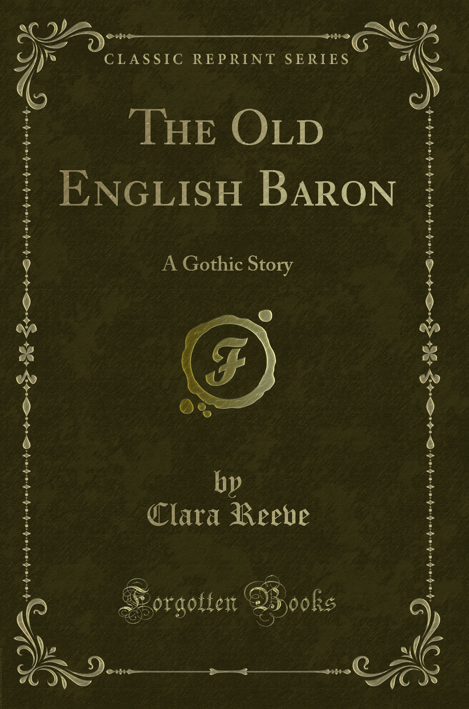 The Old English Baron: A Gothic Story (Classic Reprint) - Clara Reeve