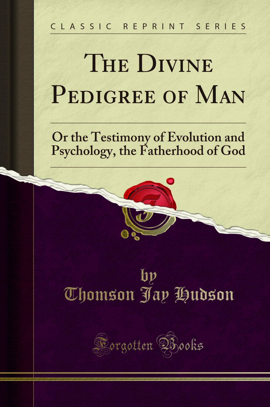 The Divine Pedigree of Man: Or the Testimony of Evolution and Psychology - Thomson Jay Hudson