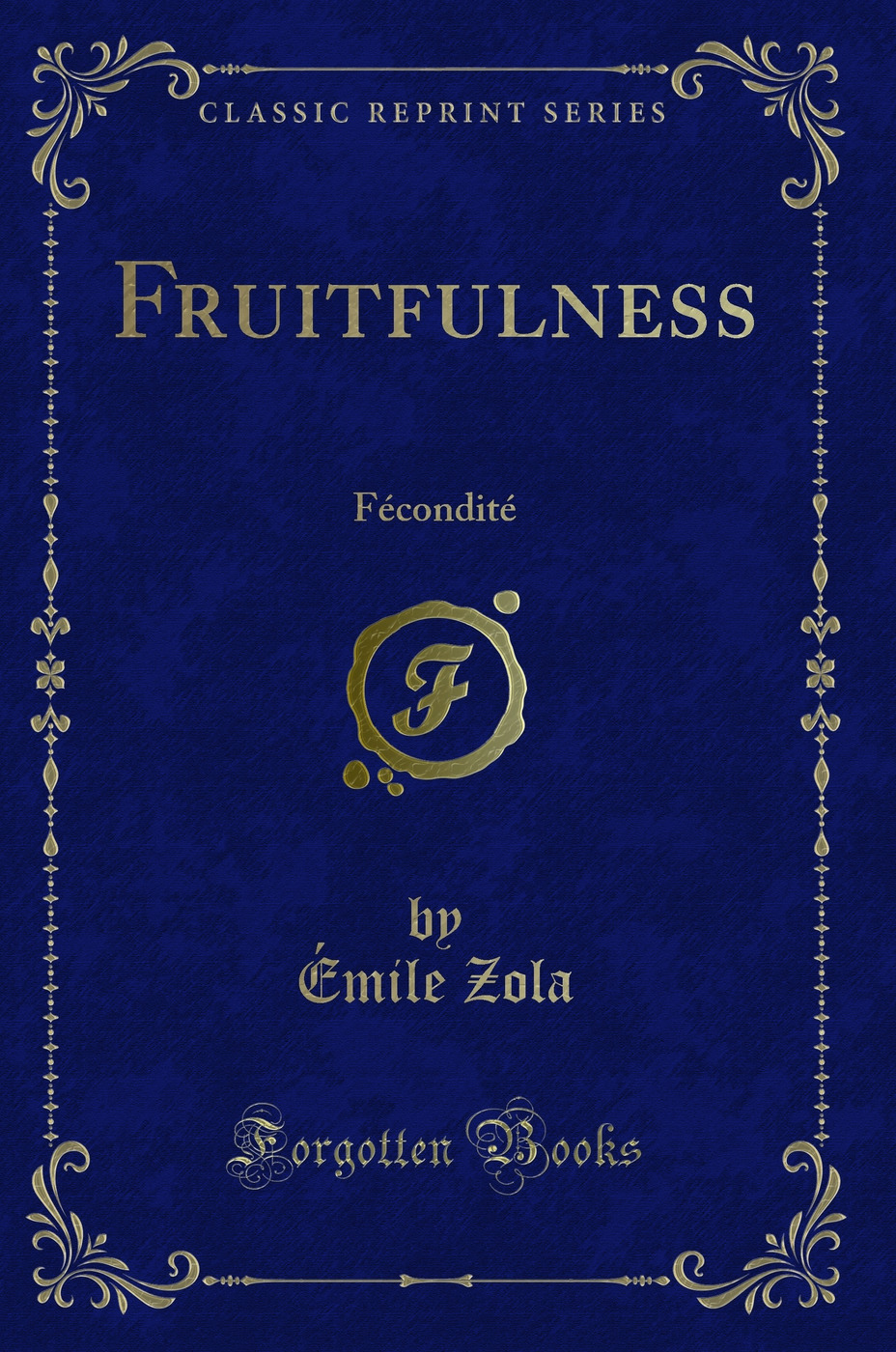 Fruitfulness: FÃ conditÃ (Classic Reprint) - Ã‰mile Zola