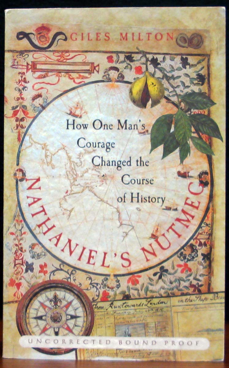 NATHANIEL'S NUTMEG. The True and Incredible Adventures of the Spice Trader Who Changed the