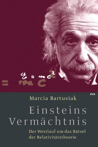 Einsteins Vermächtnis. Der Wettlauf um das letzte Rätsel der Relativitätstheorie - Marcia, Bartusiak