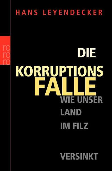 Die Korruptionsfalle: Wie unser Land im Filz versinkt - Leyendecker, Hans