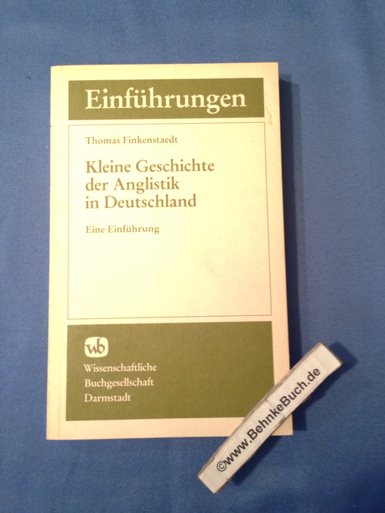 Kleine Geschichte der Anglistik in Deutschland : eine Einführung. Anglistik und Amerikanistik - Finkenstaedt, Thomas.