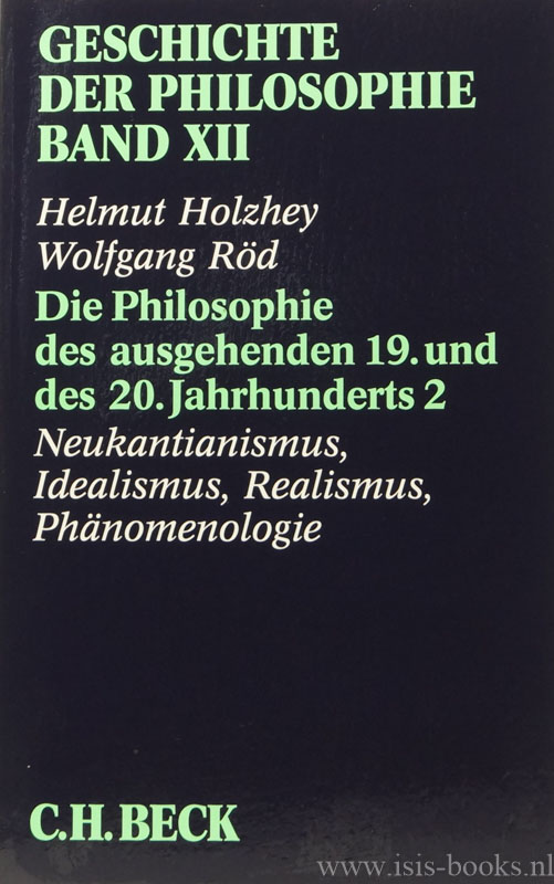 Die Philosophie des ausgehenden 19. und des 20. Jahrhunderts 2. Neukantianismus, Idealismus, Realismus, Phänomenologie. - HOLZHEY, H., RÖD, W.