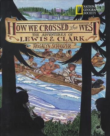 How We Crossed the West - Lewis, Meriwether; Schanzer, Rosalyn; Clark, William