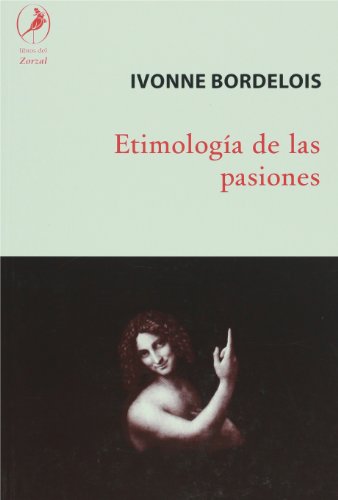 ETIMOLOGIA DE LAS PASIONES. - Bordelois, Ivonne