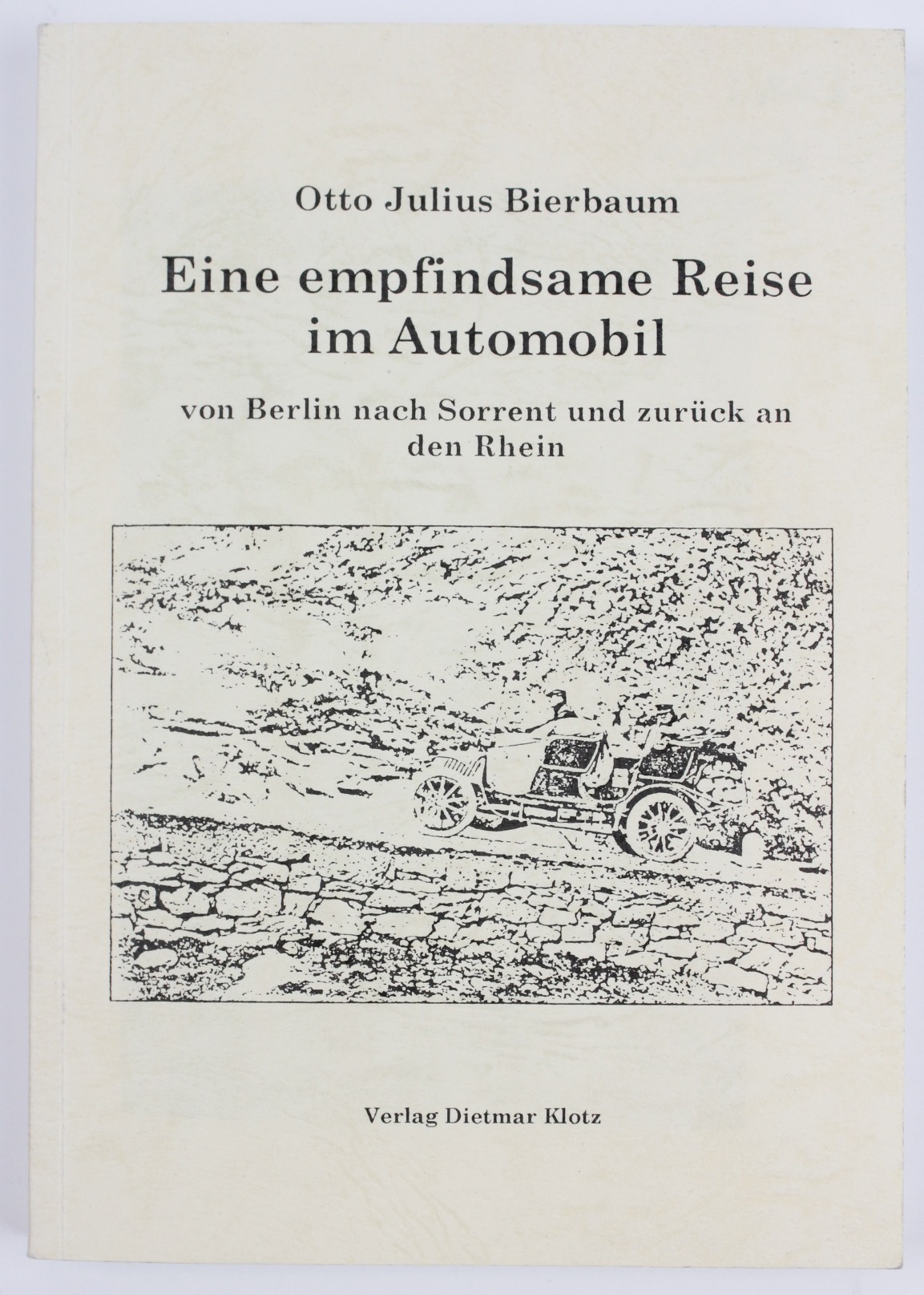 Eine empfindsame Reise im Automobil von Berlin nach Sorrent und zurück an den Rhein: In Briefen an Freunde geschildert - Bierbaum, Otto Julius