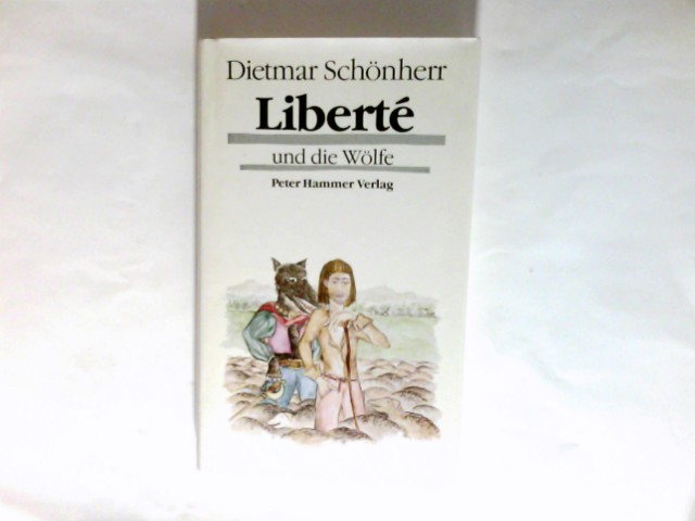 Liberté und die Wölfe. - Schönherr, Dietmar